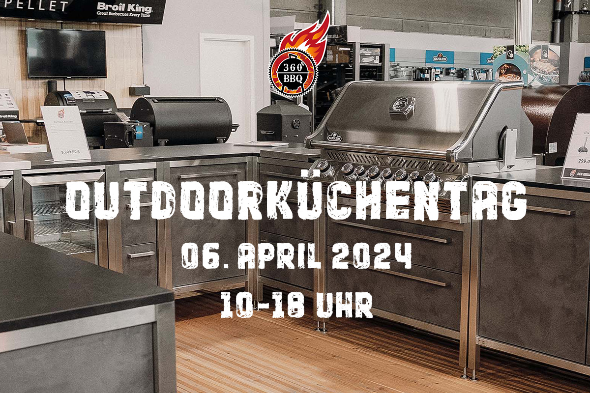 Schaut vorbei: Der 360° BBQ-Outdoorküchentag am 6.4.2024